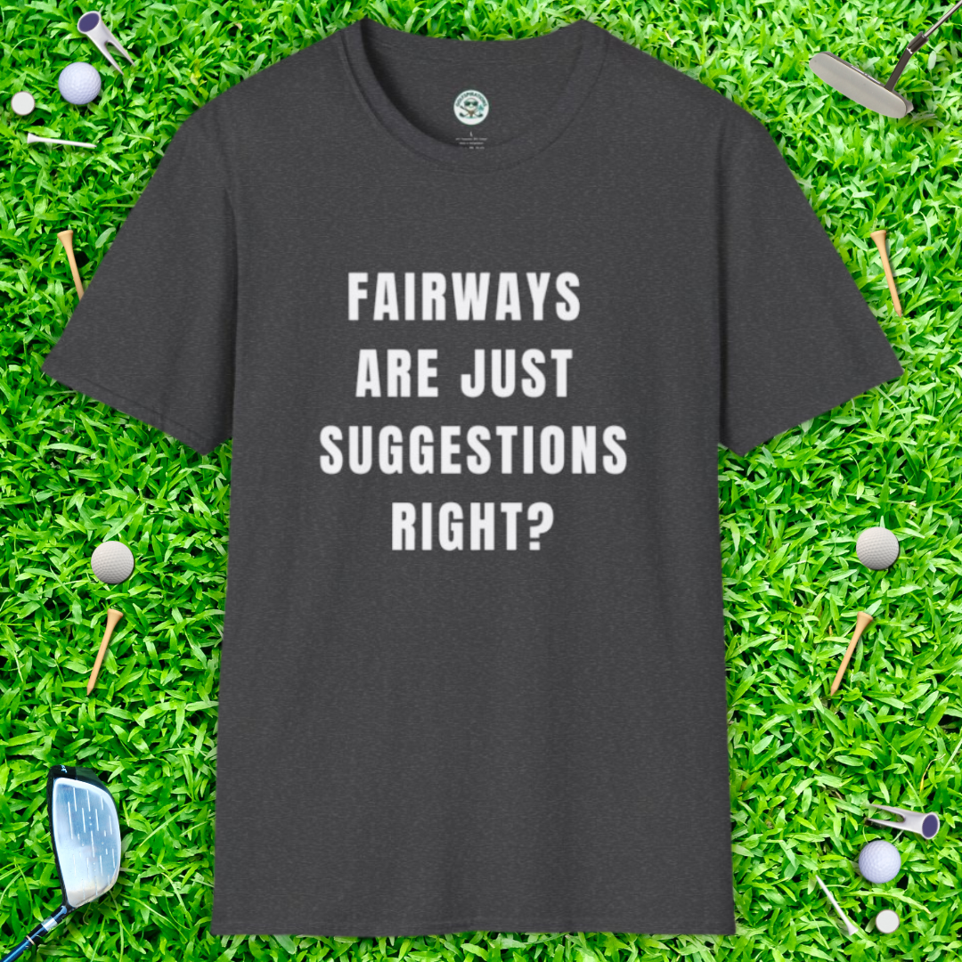 Fairways Are Just Suggestions, Right? T-Shirt — Casual Funny Golf Gift