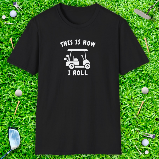 This Is How I Roll T-Shirt — Golf Cart Casual Golf Shirt