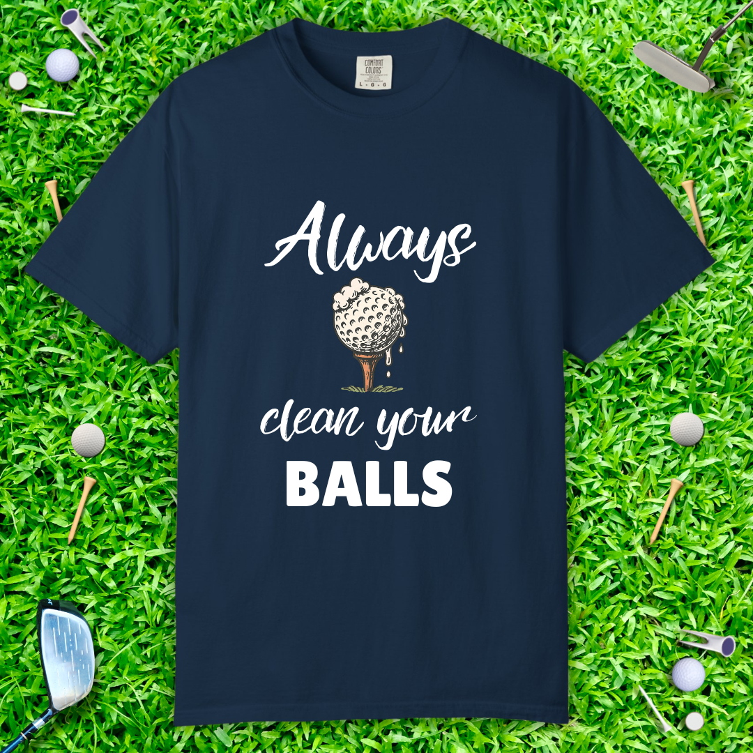 Always Clean Your Balls T-Shirt — Golf Humor Tee