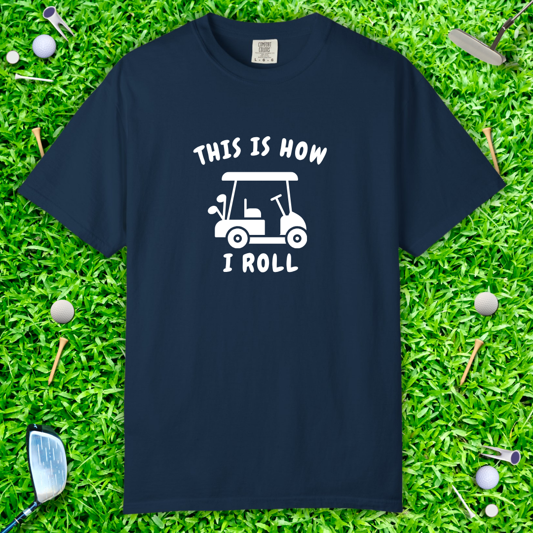 This Is How I Roll T-Shirt — Golf Cart Casual Golf Shirt