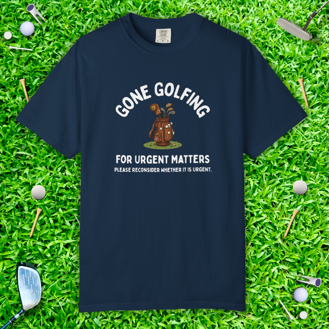 Gone Golfing Graphic T-Shirt — "For Urgent Matters" Casual Golf Lover Tee