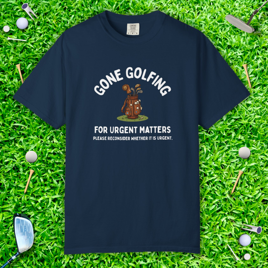 Gone Golfing Graphic T-Shirt — "For Urgent Matters" Casual Golf Lover Tee