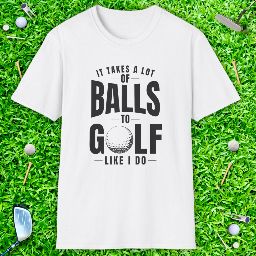 It Takes A Lot Of Balls T-Shirt