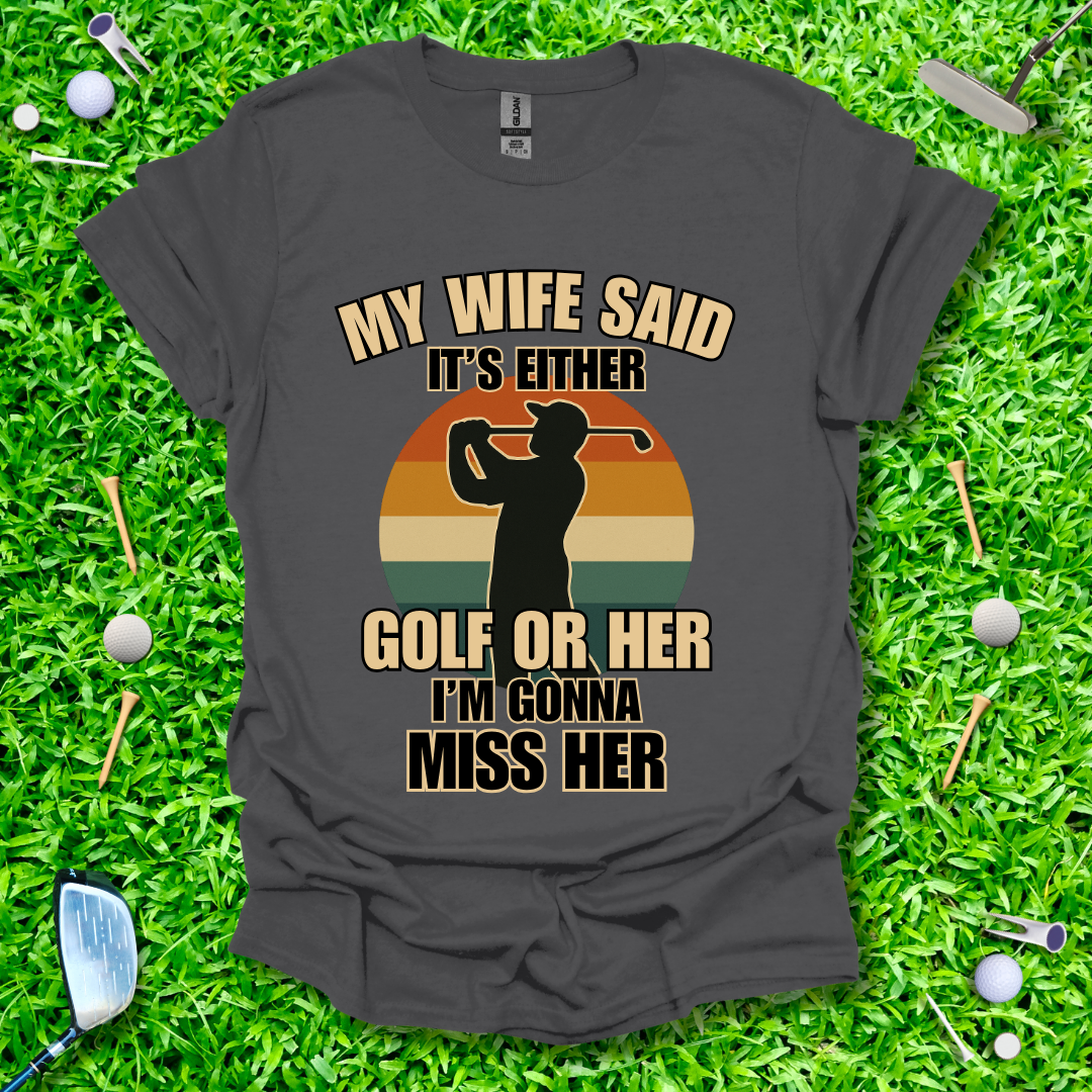 My Wife Said It's Either Golf or Her - Retro T-Shirt