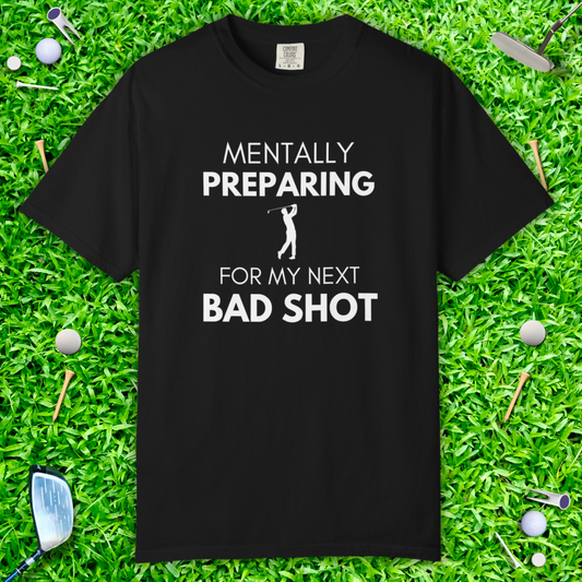 Mentally Preparing for My Next Bad Shot Golf Shirt – Graphic Tee