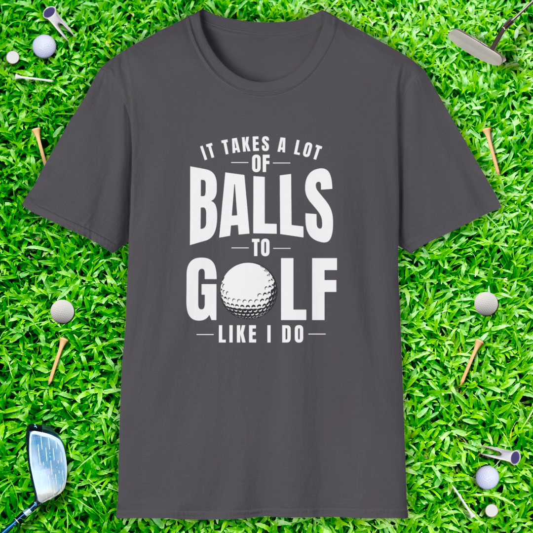 It Takes A Lot Of Balls T-Shirt