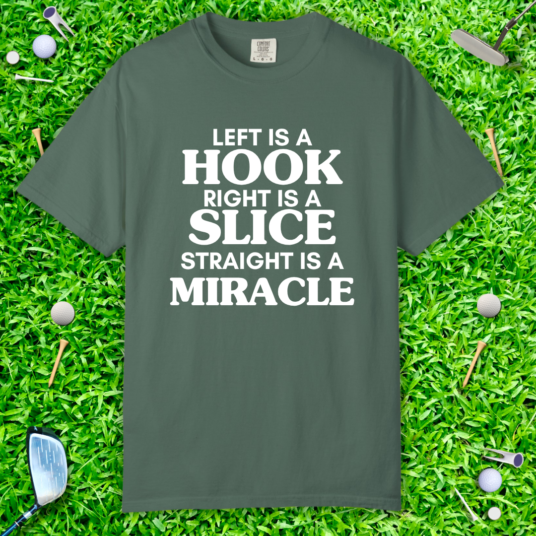 Left Is a Hook Right Is a Slice Straight Is a Miracle — Golf Humor T-Shirt