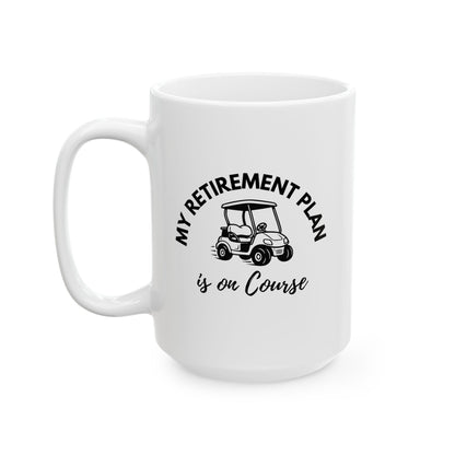My Retirement Plan Is On Course Funny Retirement Coffee Mug — Golfer Ceramic Cup (15oz)