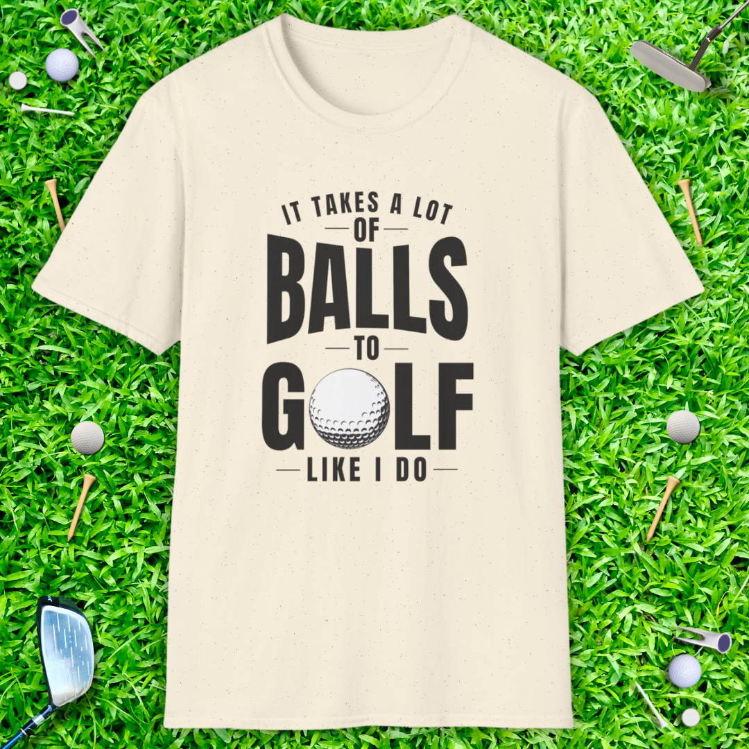 It Takes A Lot Of Balls T-Shirt