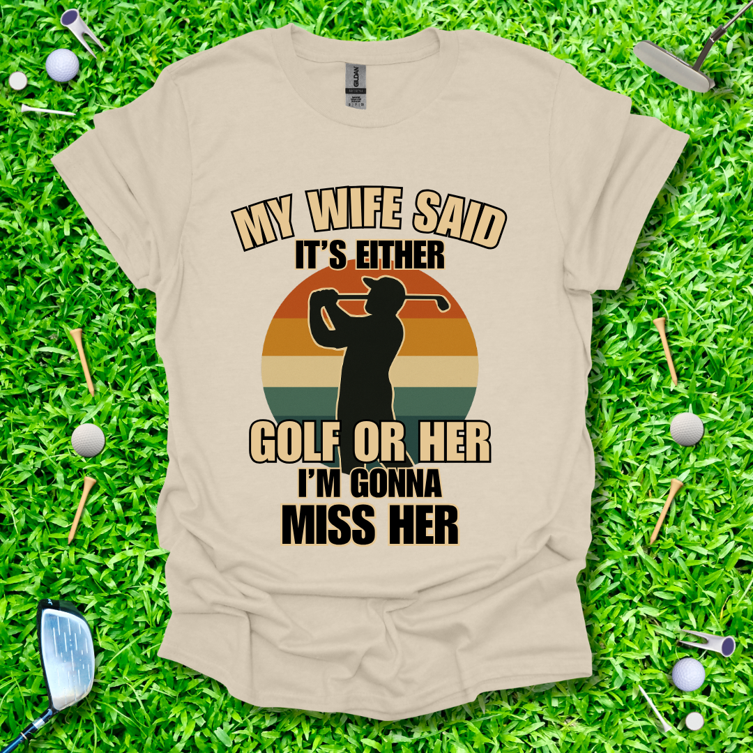 My Wife Said It's Either Golf or Her - Retro T-Shirt