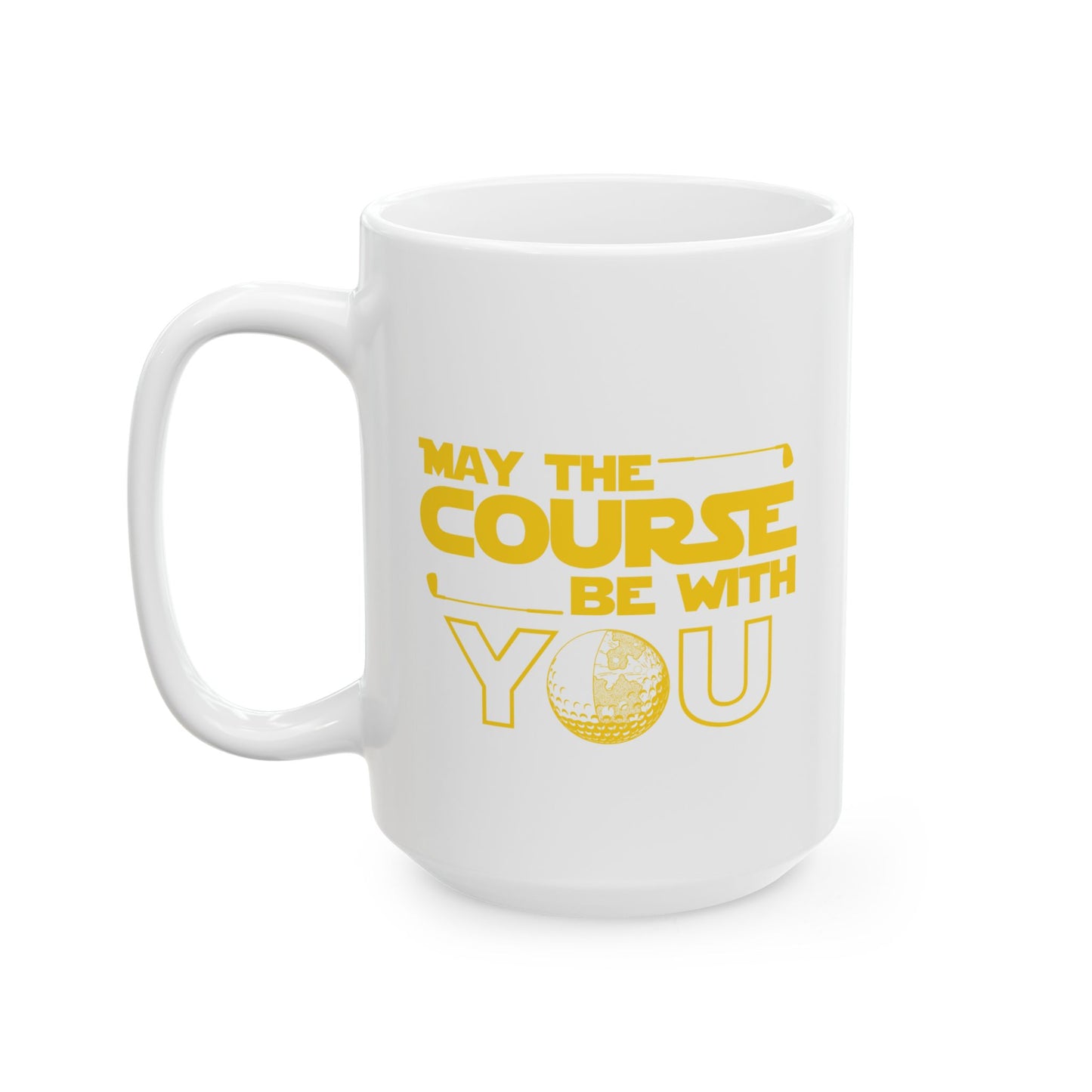 May the Course Be With You- Funny Golf Ceramic Coffee Mug 15oz