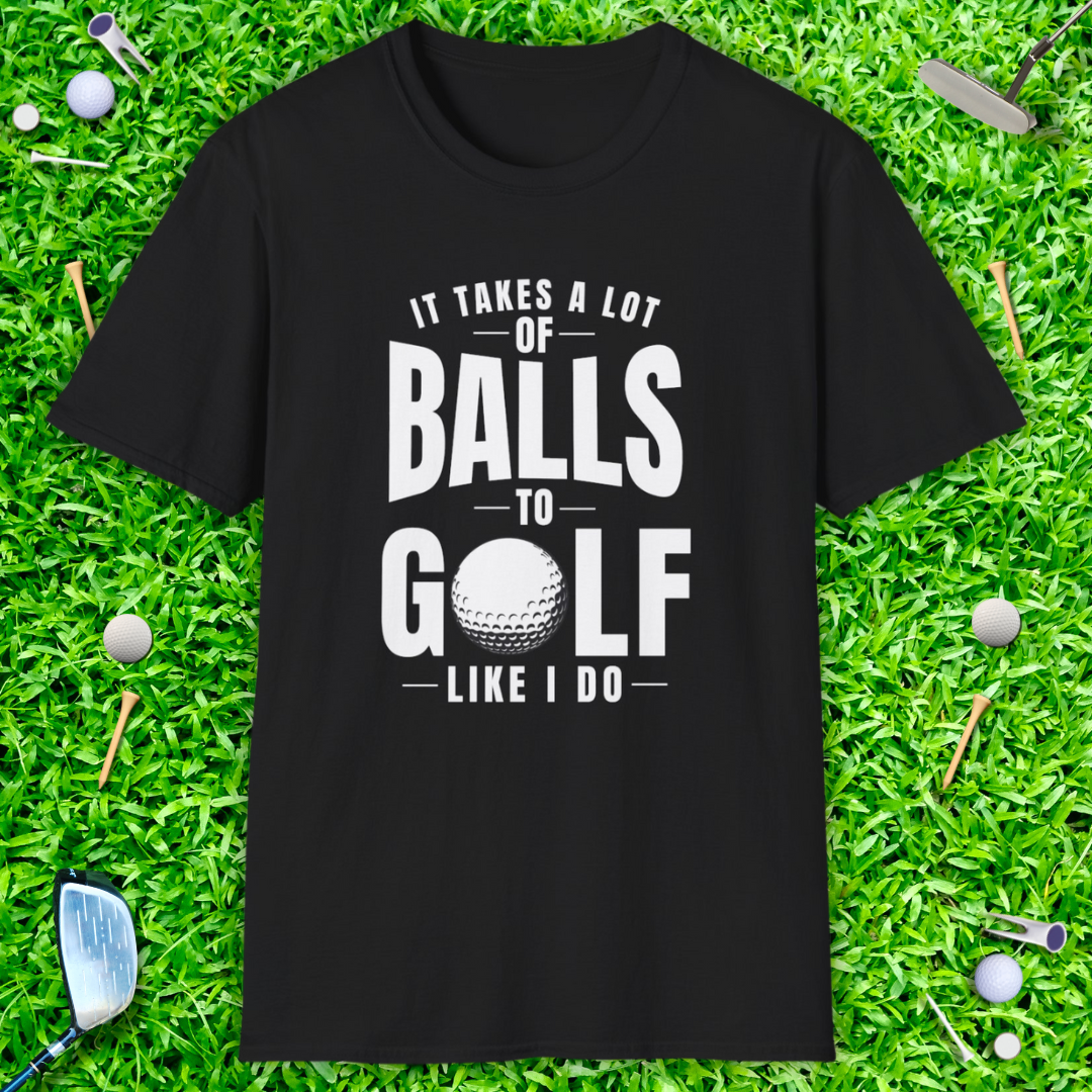 It Takes A Lot Of Balls T-Shirt