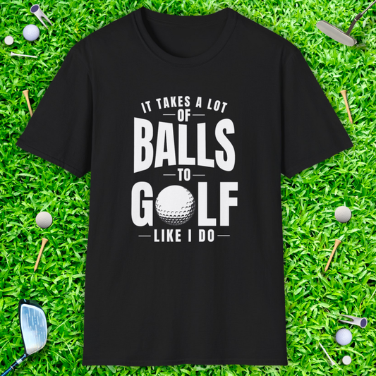 It Takes A Lot Of Balls T-Shirt