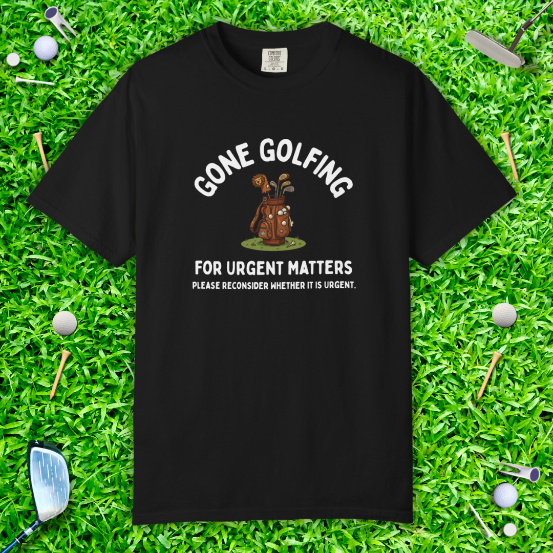 Gone Golfing Graphic T-Shirt — "For Urgent Matters" Casual Golf Lover Tee