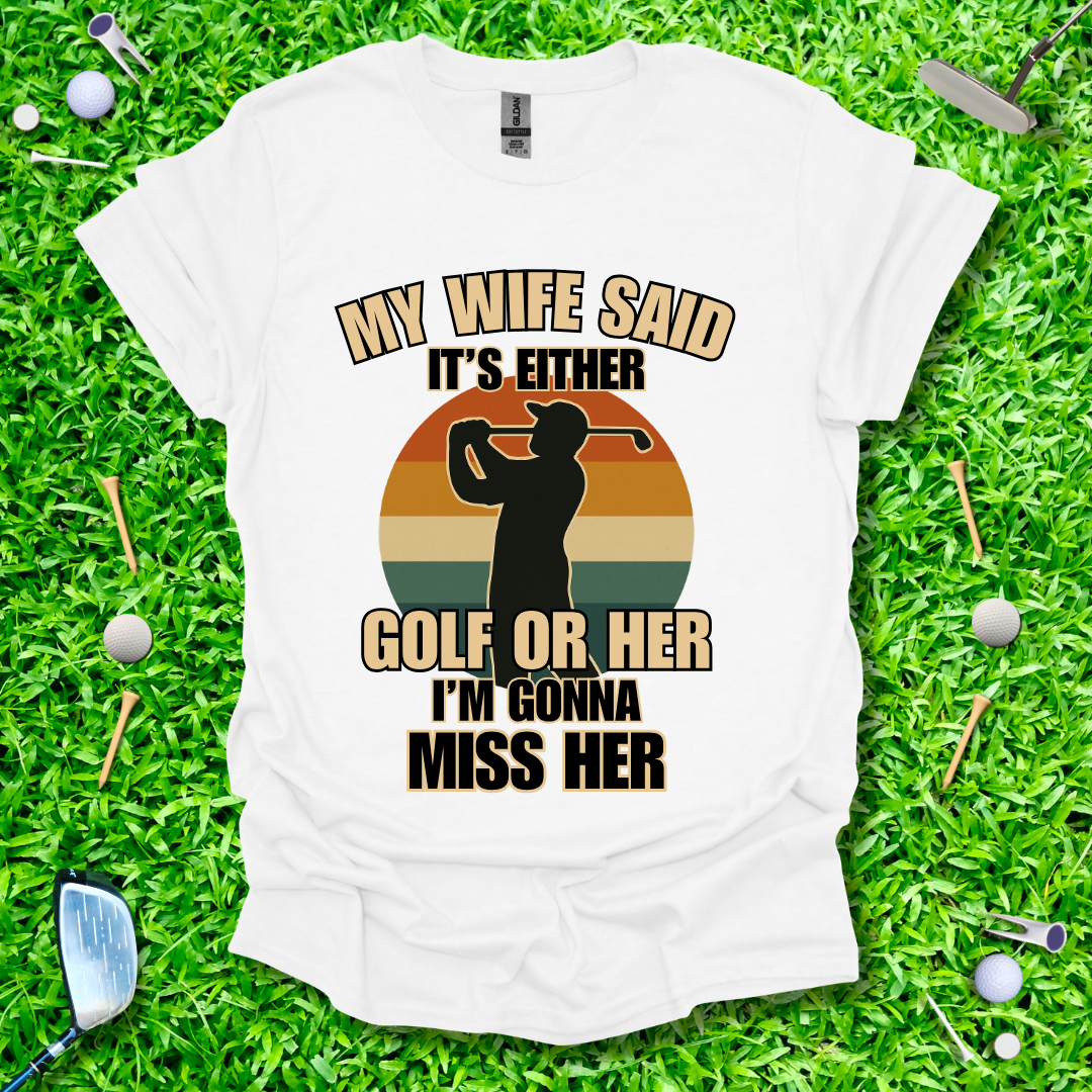 My Wife Said It's Either Golf or Her - Retro T-Shirt