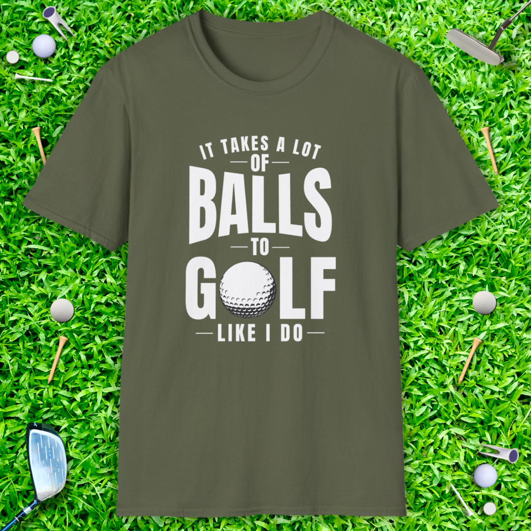 It Takes A Lot Of Balls T-Shirt
