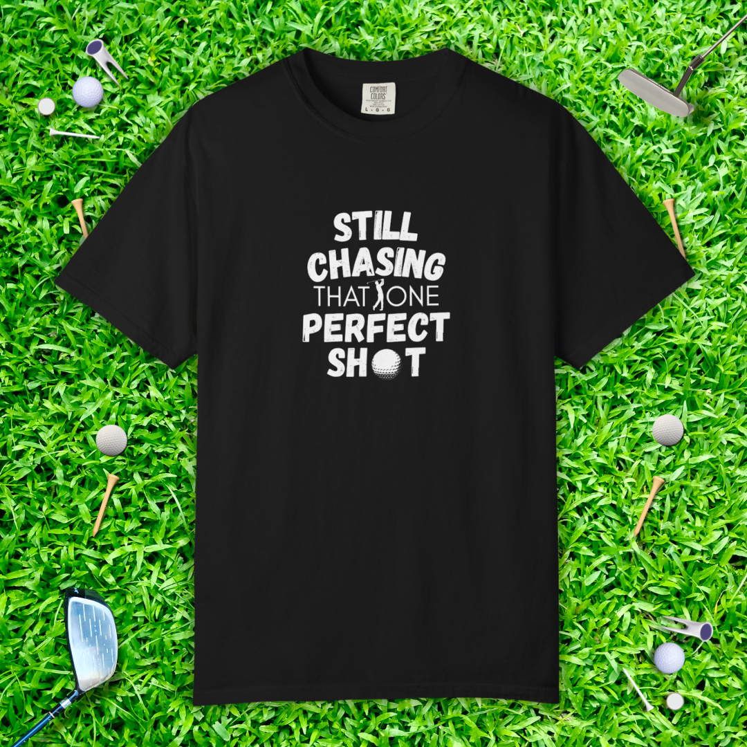 Still Chasing That One Perfect Shot T-Shirt - Golf Tee
