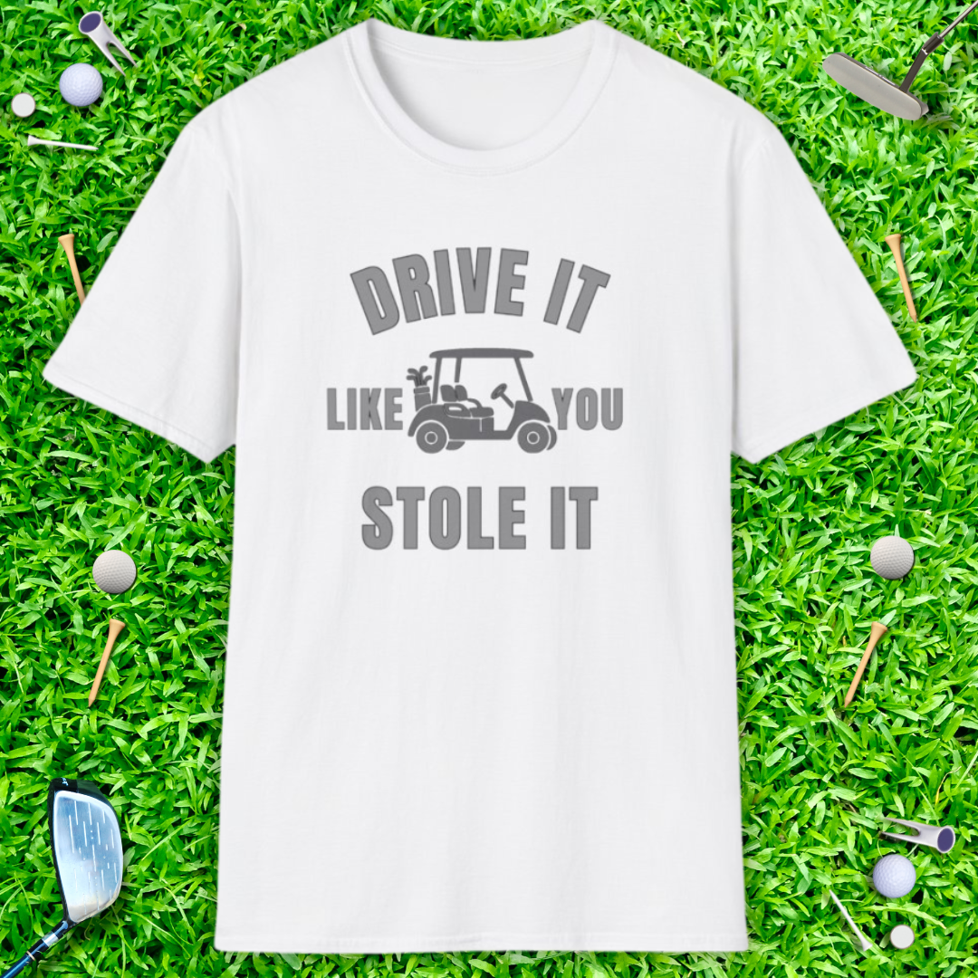 Drive It Like You Stole It - T-Shirt