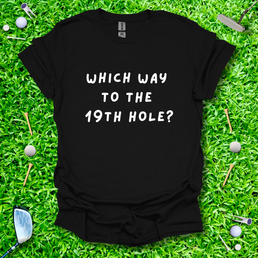 Which Way To The 19th Hole? - T-Shirt