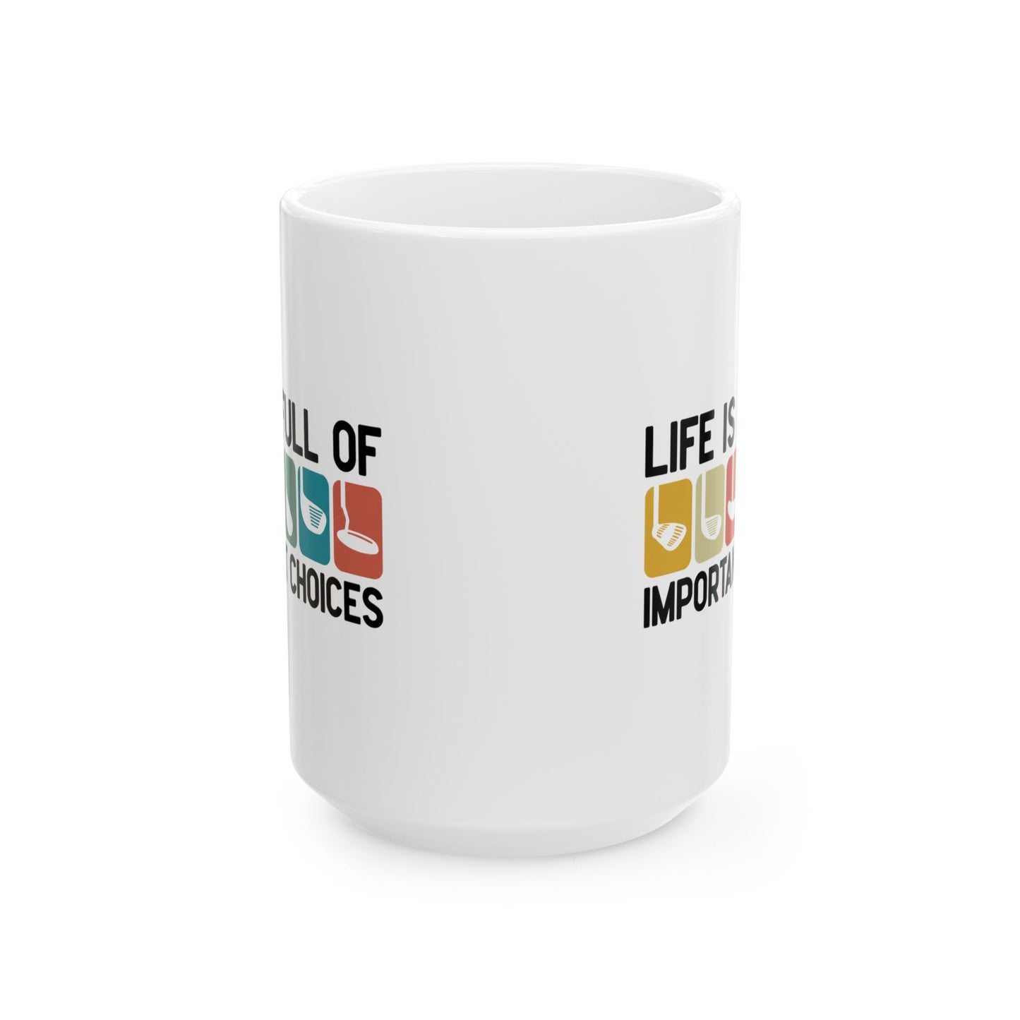 Life Is Full of Important Little Choices Ceramic Mug — "Colorful Icons Coffee Tea Cup (15oz)
