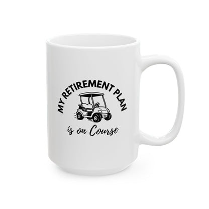 My Retirement Plan Is On Course Funny Retirement Coffee Mug — Golfer Ceramic Cup (15oz)