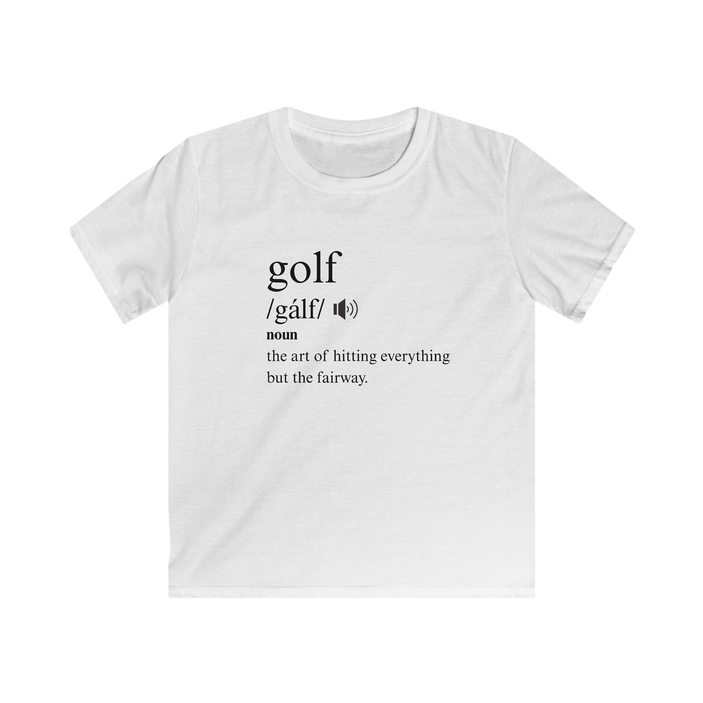 Golf Definition Kids Tee — 'golf /gôlf/ noun: the art of hitting everything but the fairway'