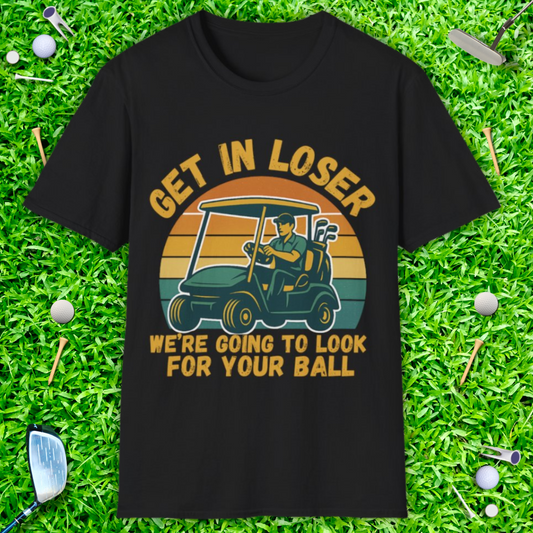 Get In Loser We’re Going Golfing - Retro T-Shirt