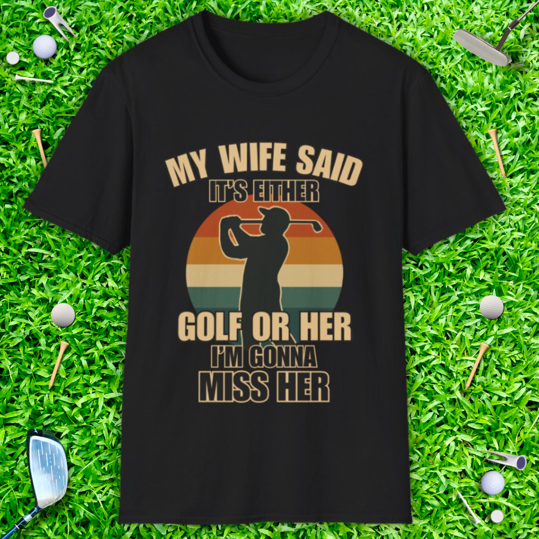 My Wife Said It's Either Golf or Her - Retro T-Shirt