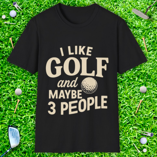 I Like Golf And Maybe 3 People T-Shirt