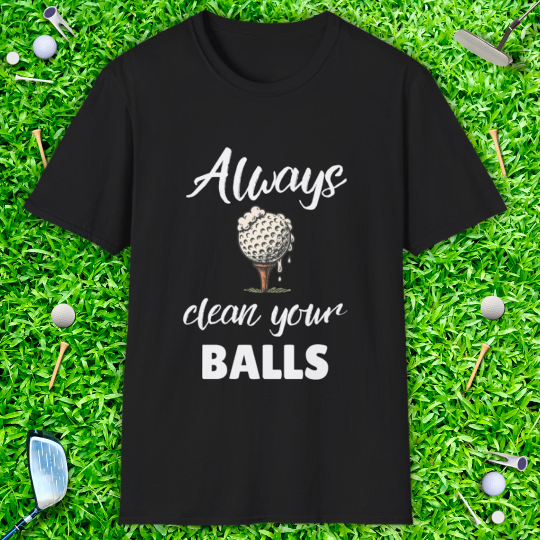 Always Clean Your Balls T-Shirt