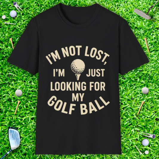 I'm Not Lost I'm Looking For My Golf Ball - T-Shirt