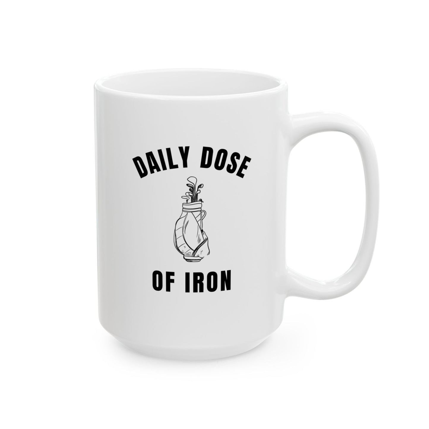 Daily Dose Of Iron - Funny Office Coffee Mug - Golf Ceramic Mug (15oz)