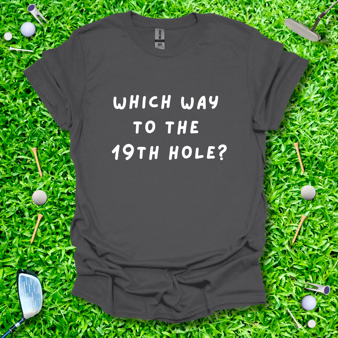 Which Way To The 19th Hole? - T-Shirt