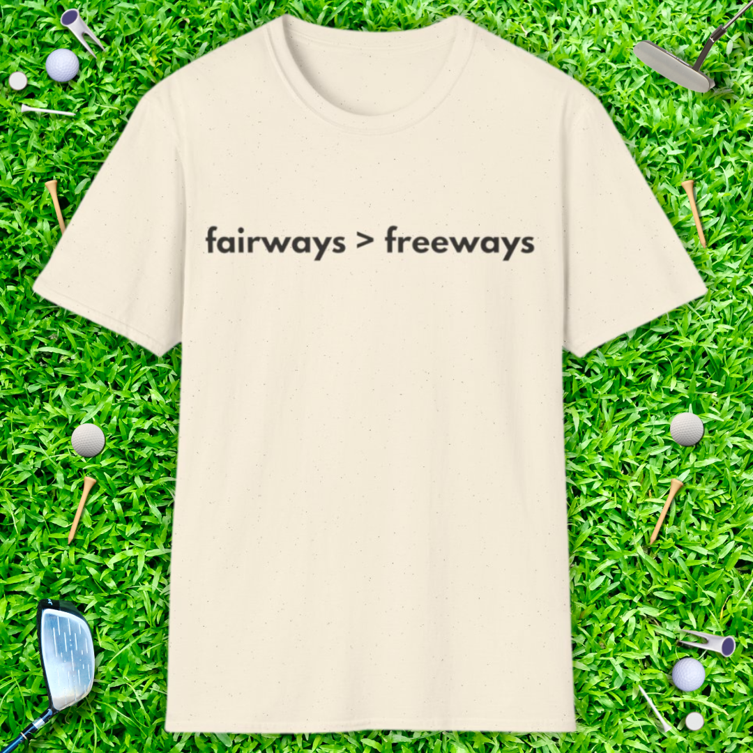 Fairways > Freeways T-Shirt