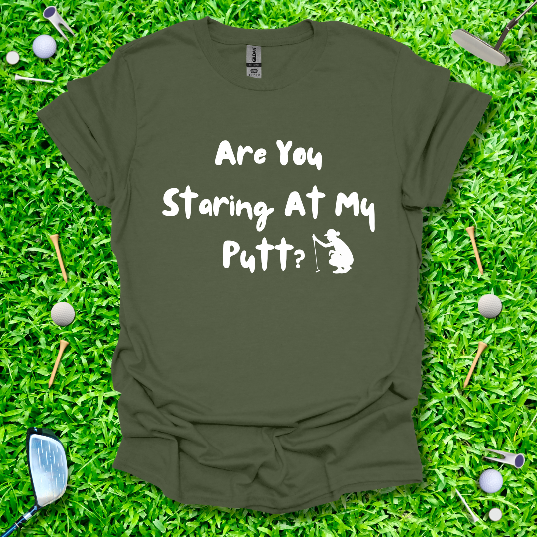 Are You Staring At My Putt? T-Shirt