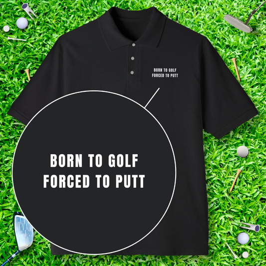 Born To Golf Forced To Putt Polo