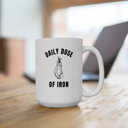 Daily Dose Of Iron - Funny Office Coffee Mug - Golf Ceramic Mug (15oz)