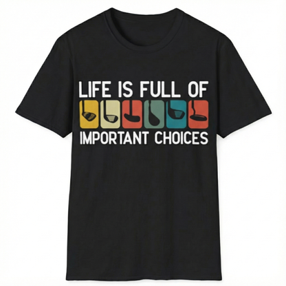 Life Is Full Of Important Choices T-Shirt