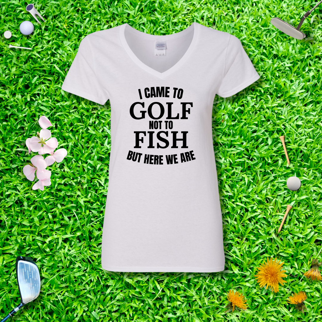 I Came To Golf, Not To Fish But Here We Are V-Neck