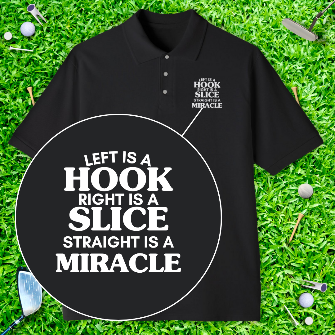 Left Is a Hook, Right Is A Slice, Straight Is A Miracle Polo
