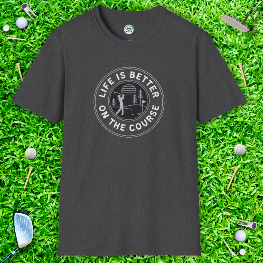 Life Is Better on the Course Casual Tee — Golf T-Shirt