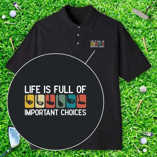 Life is Full Of Important Choices Polo