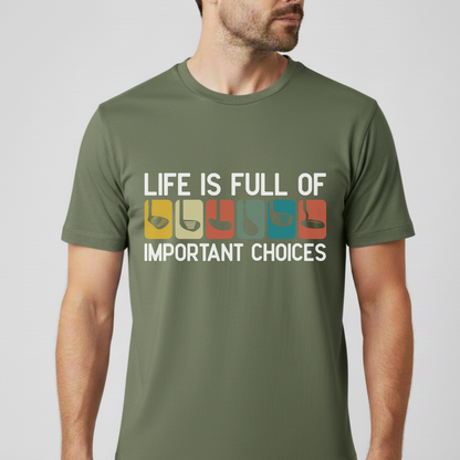 Life Is Full Of Important Choices T-Shirt