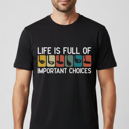 Life Is Full Of Important Choices T-Shirt