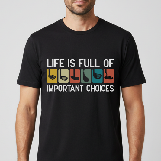 Life Is Full Of Important Choices T-Shirt