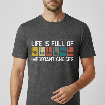 Life Is Full Of Important Choices T-Shirt