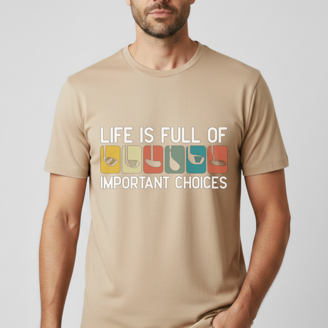 Life Is Full Of Important Choices T-Shirt