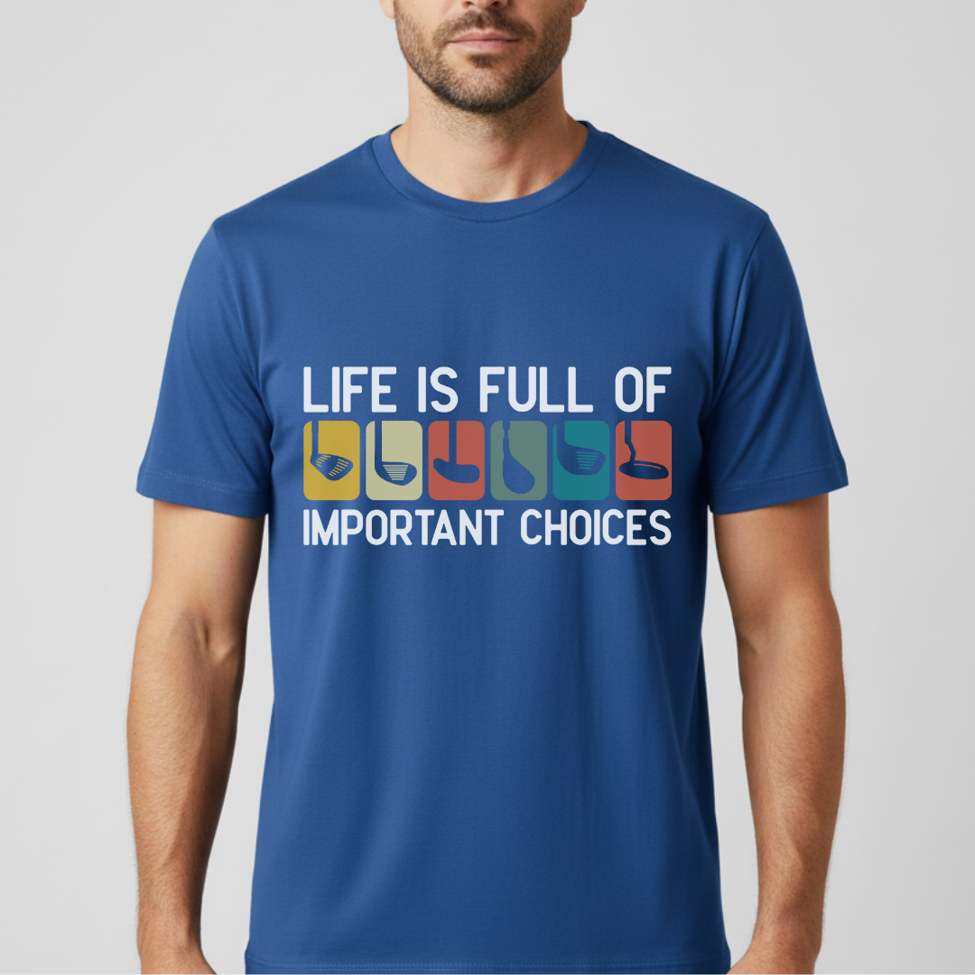 Life Is Full Of Important Choices T-Shirt