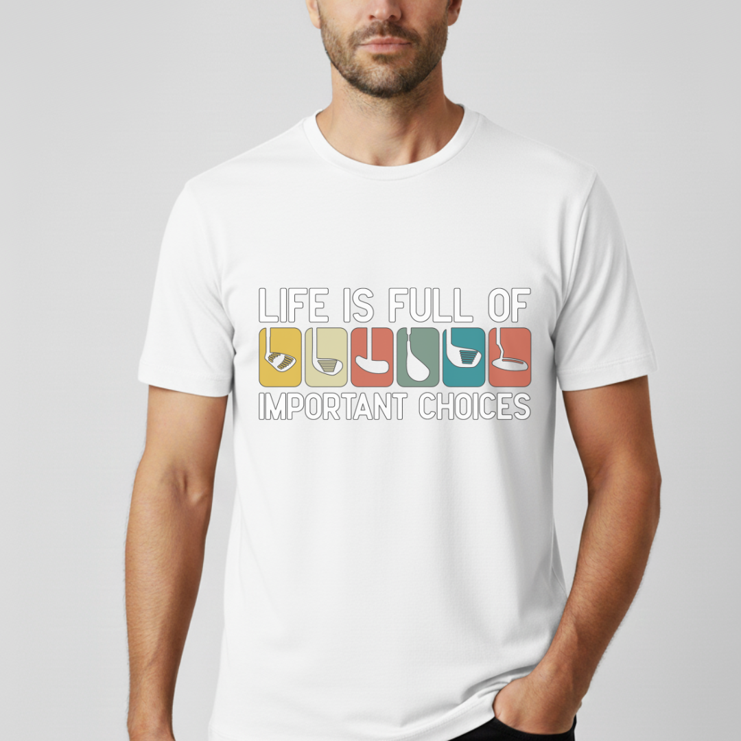 Life Is Full Of Important Choices T-Shirt