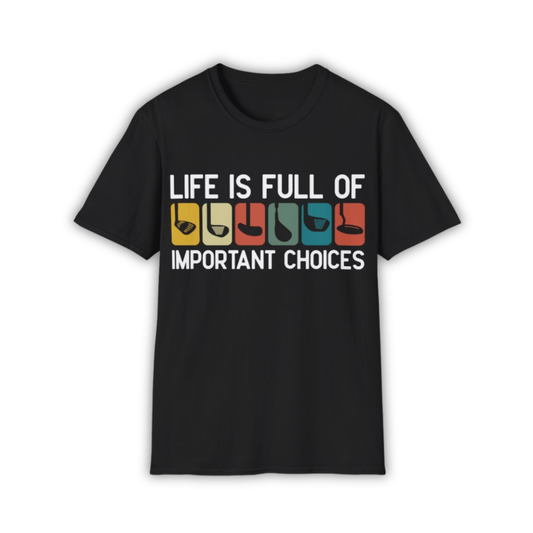 Life Is Full Of Important Choices T-Shirt